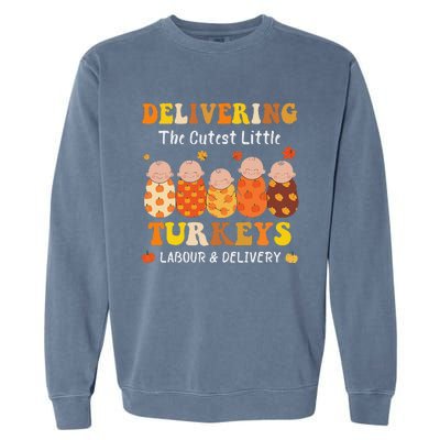 Delivering The Cutest Turkeys Labor & Delivery Thanksgiving Garment-Dyed Sweatshirt