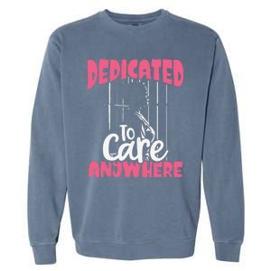 Dedicated To Care Anywhere Correctional Nurse Gift Garment-Dyed Sweatshirt