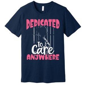 Dedicated To Care Anywhere Correctional Nurse Gift Premium T-Shirt