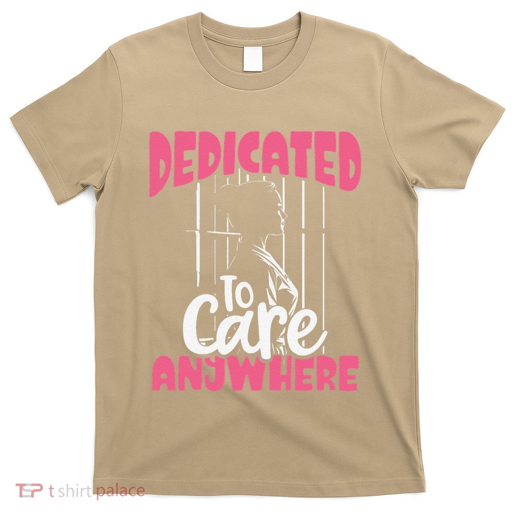 Dedicated To Care Anywhere Correctional Nurse Gift T-Shirt