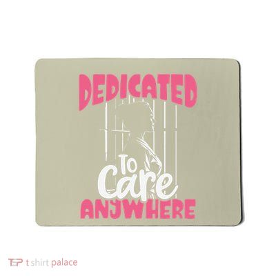 Dedicated To Care Anywhere Correctional Nurse Gift Mousepad