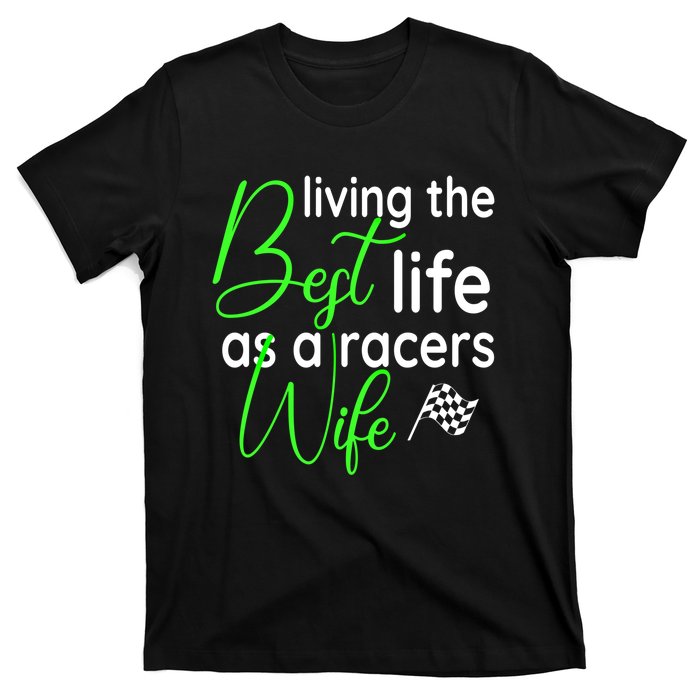 Dirt Track Car Racing Living The Best Life As A Racers Wife Cool Gift T-Shirt