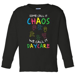 Daycare Teacher Crew Some Call It Chaos We Call It Daycare Toddler Long Sleeve Shirt