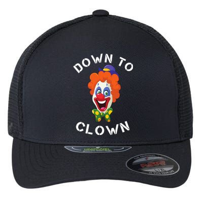 Down To Clown Sarcastic Novelty Funny Party Flexfit Unipanel Trucker Cap