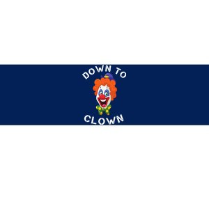 Down To Clown Sarcastic Novelty Funny Party Bumper Sticker