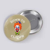 Down To Clown Sarcastic Novelty Funny Party Button