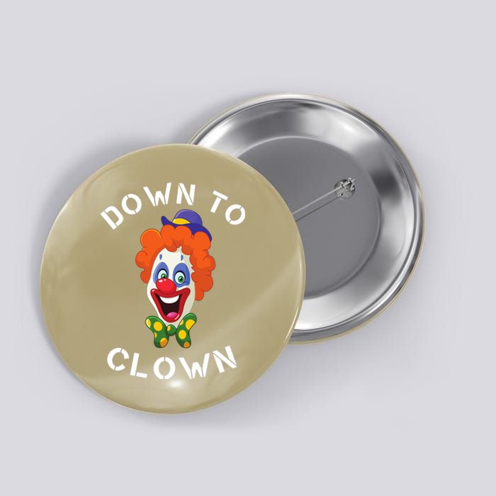 Down To Clown Sarcastic Novelty Funny Party Button