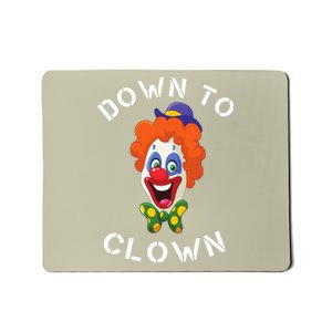 Down To Clown Sarcastic Novelty Funny Party Mousepad