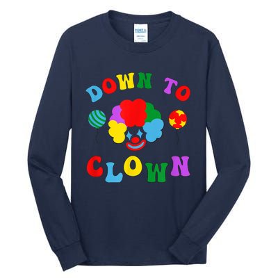 Down To Clown Clowncore Aesthetic Tall Long Sleeve T-Shirt