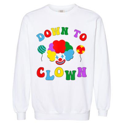Down To Clown Clowncore Aesthetic Garment-Dyed Sweatshirt