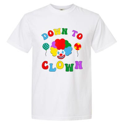 Down To Clown Clowncore Aesthetic Garment-Dyed Heavyweight T-Shirt