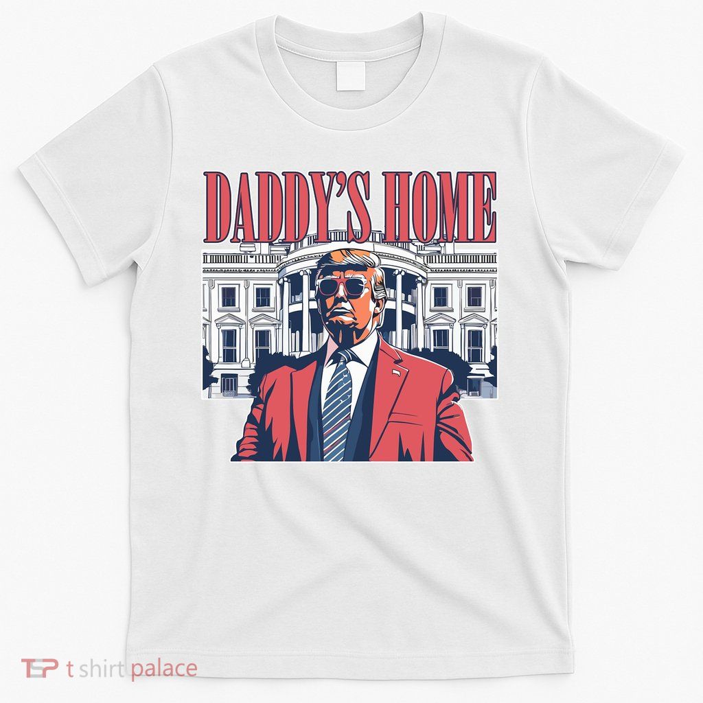 Donald Trump Daddys Home White House T-Shirt