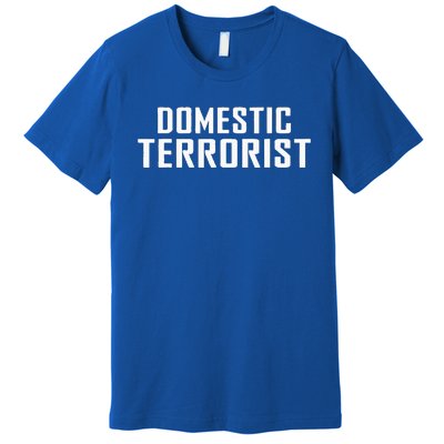 Domestic Terrorist Premium T-Shirt