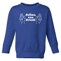 Define Too Drunk Funny Toddler Sweatshirt