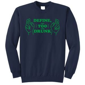 Define Too Drunk Funny Tall Sweatshirt