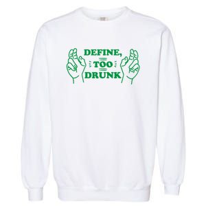 Define Too Drunk Funny Garment-Dyed Sweatshirt