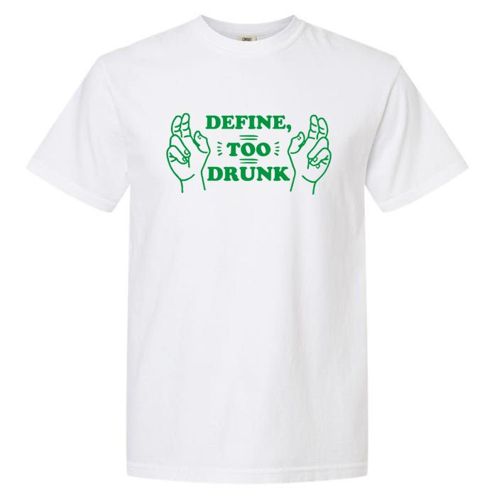 Define Too Drunk Funny Garment-Dyed Heavyweight T-Shirt