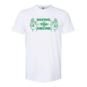 Define Too Drunk Funny Softstyle CVC T-Shirt