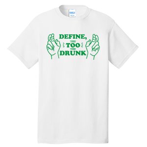 Define Too Drunk Funny Tall T-Shirt