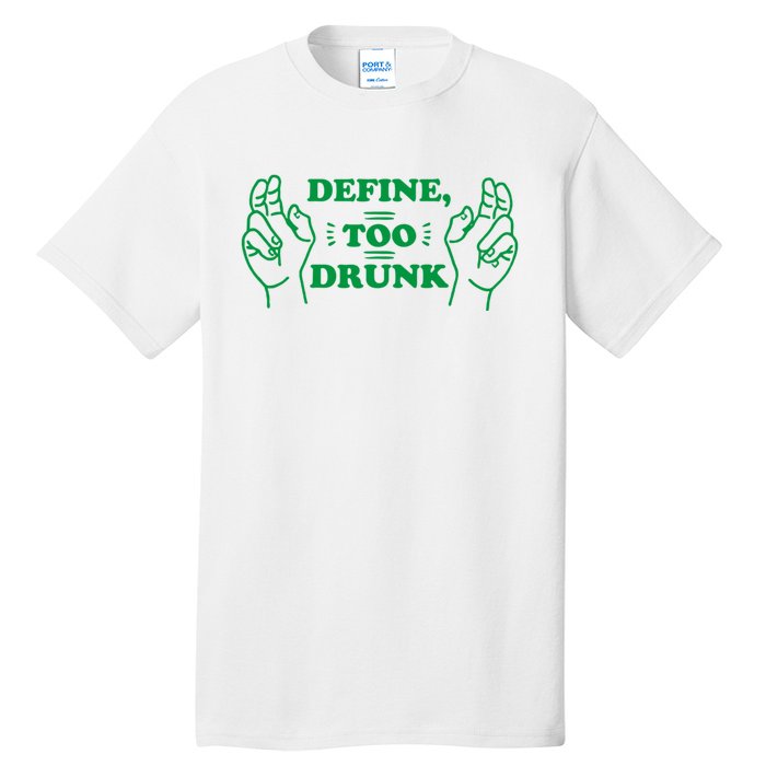 Define Too Drunk Funny Tall T-Shirt