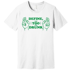 Define Too Drunk Funny Premium T-Shirt