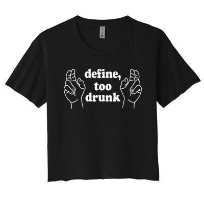 Define Too Drunk. Define Too Drunk Women's Crop Top Tee