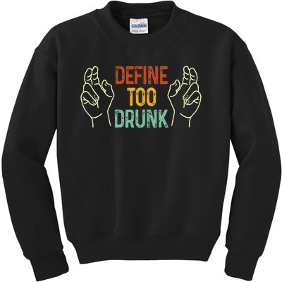 Define Too Drunk. Define Kids Sweatshirt