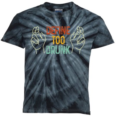 Define Too Drunk. Define Kids Tie-Dye T-Shirt