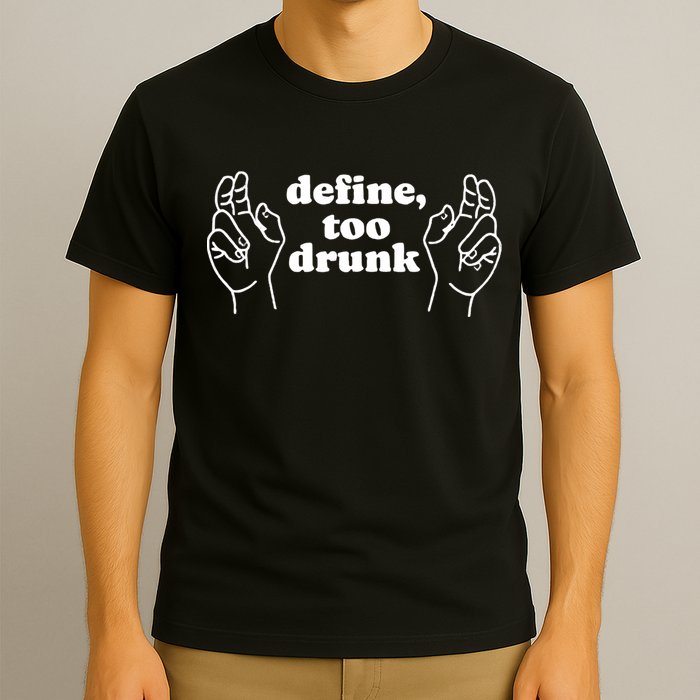Define Too Drunk T-Shirt