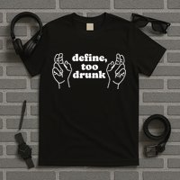 Define Too Drunk T-Shirt