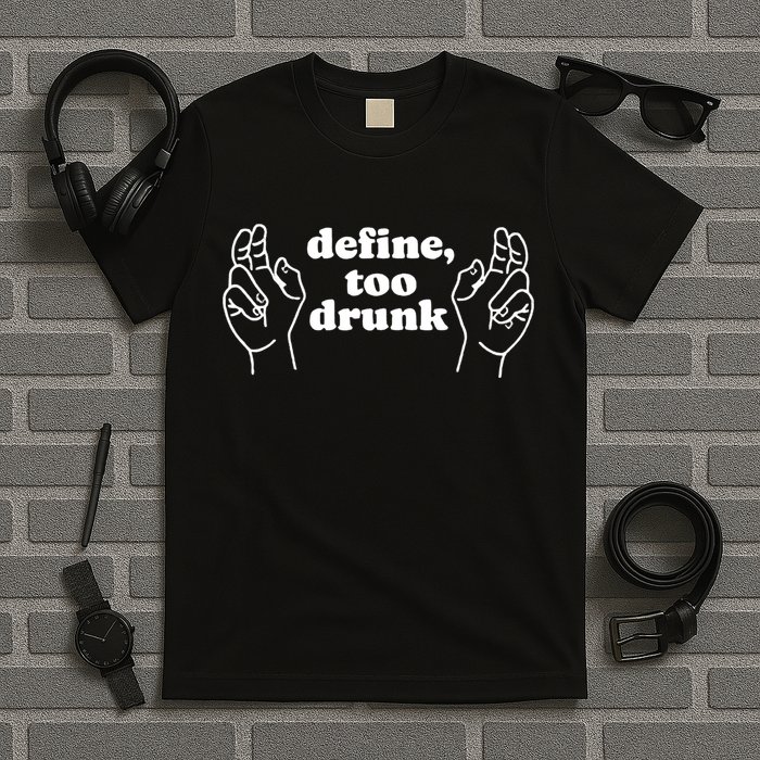Define Too Drunk T-Shirt