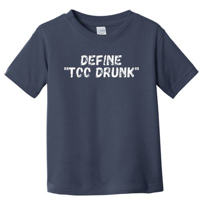 Define Too Drunk Toddler T-Shirt