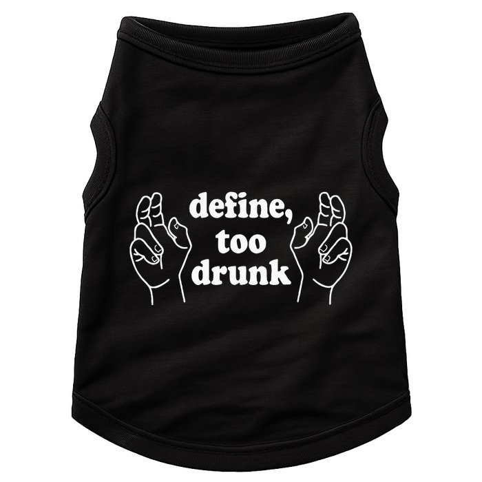 Define Too Drunk. Define Too Drunk Doggie Tank