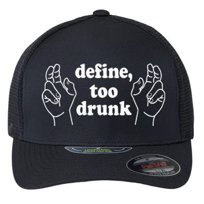 Define Too Drunk. Define Too Drunk Flexfit Unipanel Trucker Cap