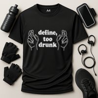 Define Too Drunk. Define Too Drunk Performance Shirt