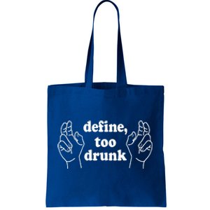 Define Too Drunk. Define Too Drunk Tote Bag