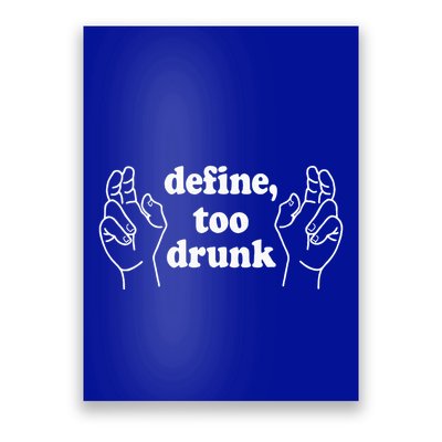 Define Too Drunk. Define Too Drunk Poster