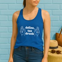 Define Too Drunk. Define Too Drunk Womens Tank Top