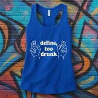 Define Too Drunk. Define Too Drunk Womens Tank Top