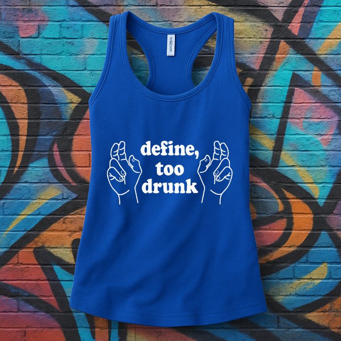 Define Too Drunk. Define Too Drunk Womens Tank Top