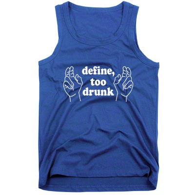 Define Too Drunk. Define Too Drunk Tank Top