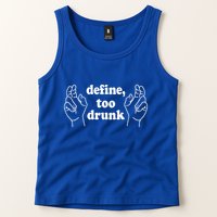 Define Too Drunk. Define Too Drunk Tank Top