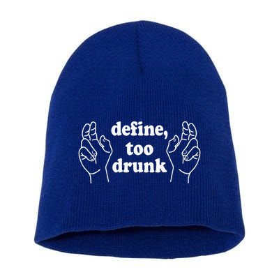Define Too Drunk. Define Too Drunk Short Acrylic Beanie
