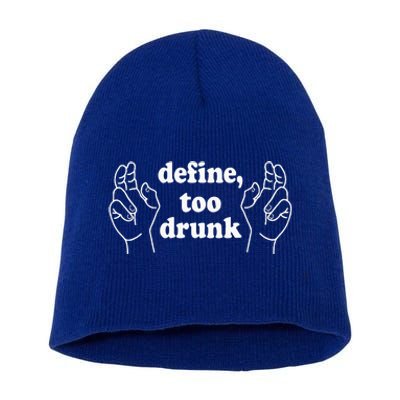 Define Too Drunk. Define Too Drunk Short Acrylic Beanie