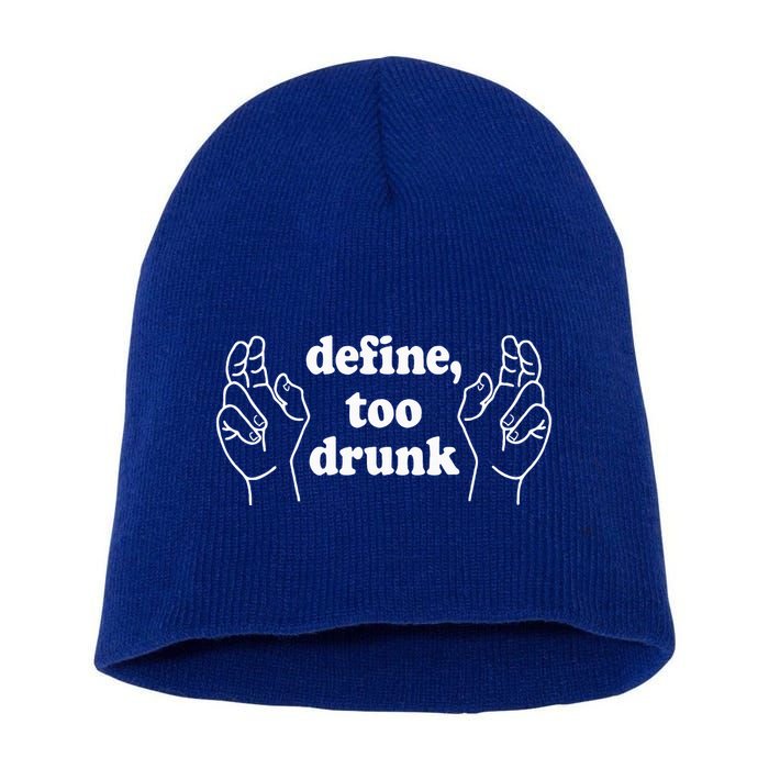 Define Too Drunk. Define Too Drunk Short Acrylic Beanie