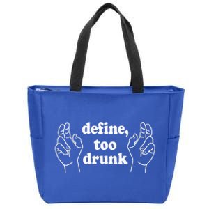 Define Too Drunk. Define Too Drunk Zip Tote Bag