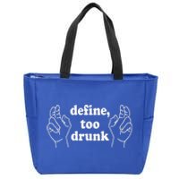 Define Too Drunk. Define Too Drunk Zip Tote Bag