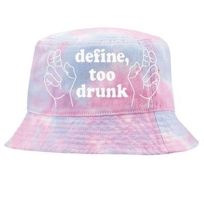 Define Too Drunk. Define Too Drunk Tie-Dyed Bucket Hat