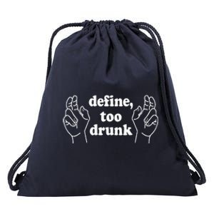 Define Too Drunk. Define Too Drunk Drawstring Bag