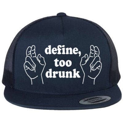 Define Too Drunk. Define Too Drunk Flat Bill Trucker Hat